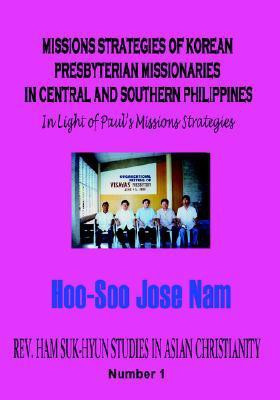 Missions Strategies of Korean Presbyterian Missionaries in Central and Southern Philippines(English, Paperback, Nam Hoo-Soo, Jose)