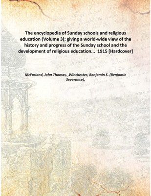 The encyclopedia of Sunday schools and religious education (Volume 3); giving a world-wide view of the history and progress of t(English, Hardcover, McFarland, John Thomas, ,Winchester, Benjamin S. (Benjamin Severance),)