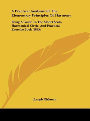A Practical Analysis Of The Elementary Principles Of Harmony(English, Paperback, Kirkman Joseph)