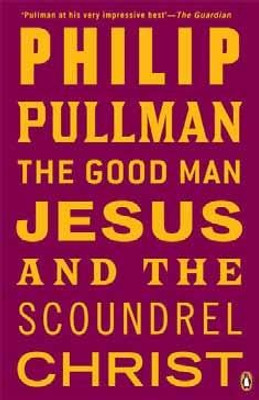 The Good Man Jesus & the Scoundrel Christ(English, Paperback, Pullman Philip)