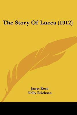 The Story of Lucca (1912)(English, Paperback, Ross Janet)