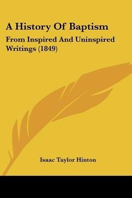 A History Of Baptism(English, Paperback, Hinton Isaac Taylor)