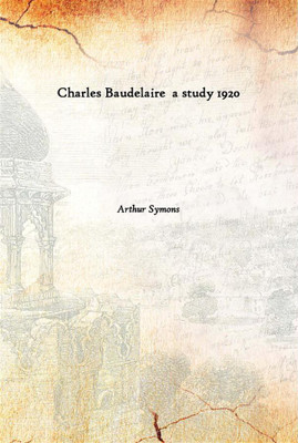 Charles Baudelaire A Study 1920(English, Paperback, Arthur Symons)