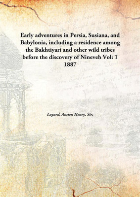 Early Adventures In Persia, Susiana, And Babylonia, Including A Residence Among The Bakhtiyari And Other Wild Tribes Before The(English, Hardcover, Layard, Austen Henry, Sir, 1817-1894)