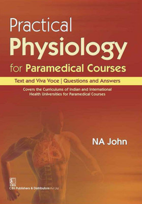 Practical Physiology for Paramedical Courses : Text and Viva Voce Questions and Answers(English, Paperback, NA John)