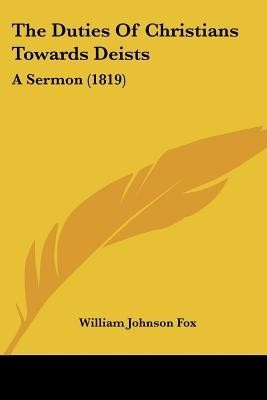 The Duties Of Christians Towards Deists(English, Paperback, Fox William Johnson)