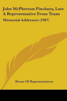 John McPherson Pinckney, Late A Representative From Texas(English, Paperback, House of Representatives)