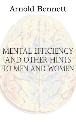 Mental Efficiency and Other Hints to Men and Women(English, Paperback, Bennett Arnold)
