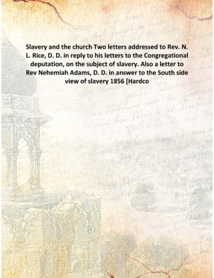 Slavery And The Church Two Letters Addressed To Rev. N. L. Rice, D. D. In Reply To His Letters To The Congregational Deputation,(English, Hardcover, Anonymous)