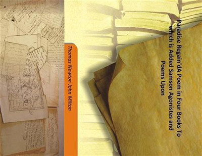 Paradise Regain'dA Poem in Four Books To which is Added Samson Agonistes and Poems Upon(English, Hardcover, Thomas Newton John Milton)