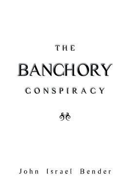 The Banchory Conspiracy(English, Paperback, Bender John Israel)