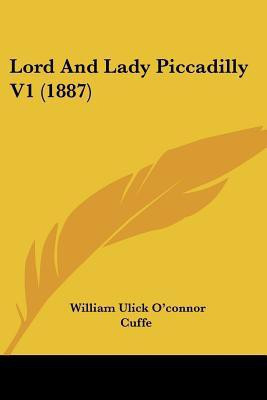 Lord And Lady Piccadilly V1 (1887)(English, Paperback, Cuffe William Ulick O'Connor)