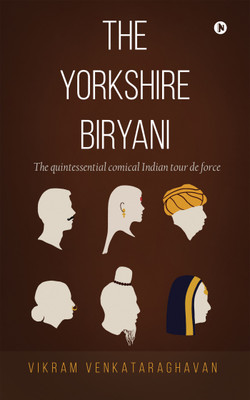 The Yorkshire Biryani  - The quintessential comical Indian tour de force(English, Paperback, Vikram Venkataragahavan)