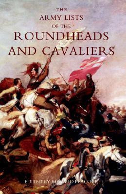 Army Lists of the Roundheads and Cavaliers, Containing the Names of the Officers in the Royal and Parliamentary Armies of 1642(English, Paperback, Peacock Edward)