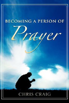 Becoming a Person of Prayer(English, Paperback, Craig Chris Cap)