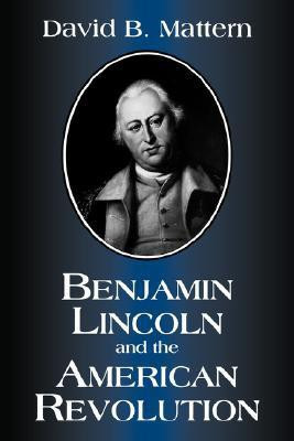 Benjamin Lincoln and the American Revolution(English, Paperback, Mattern David B.)