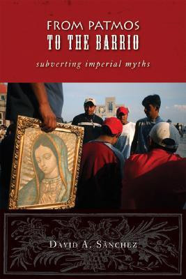 From Patmos to the Barrio: Subverting Imperial Myths(English, Paperback, Sanchez David A (Texas A, M University))