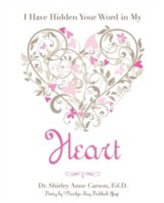 I Have Hidden Your Word in My Heart(English, Paperback, Carson Ed D Shirley Anne Dr)