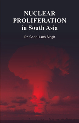 Nuclear Proliferation in South Asia(English, Hardcover, Singh Charu Lata Dr.)