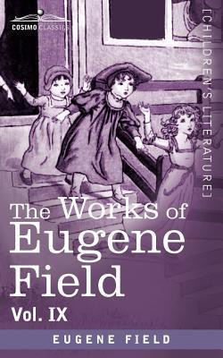 The Works of Eugene Field Vol. IX(English, Paperback, Field Eugene)