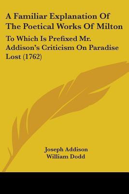 A Familiar Explanation Of The Poetical Works Of Milton(English, Paperback, Addison Joseph)