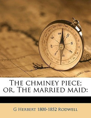 The Chminey Piece; Or, the Married Maid(English, Paperback, Rodwell G Herbert 1800-1852)
