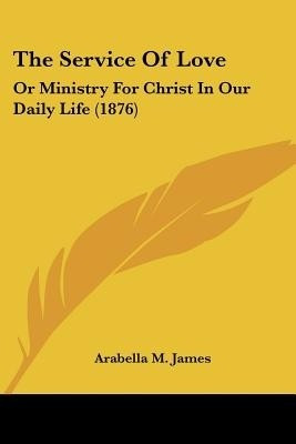 The Service Of Love(English, Paperback, James Arabella M)