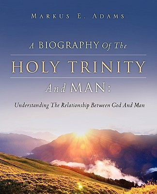 A Biography of the Holy Trinity and Man(English, Paperback, Adams Markus E)