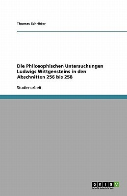 Die Philosophischen Untersuchungen Ludwigs Wittgensteins in den Abschnitten 256 bis 258(German, Paperback, Schroeder Thomas)