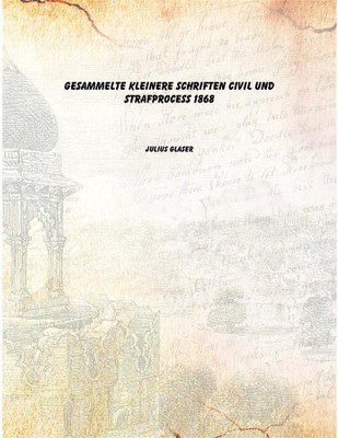 Gesammelte kleinere Schriften Civil und Strafprocess 1868 [Hardcover](German, Hardcover, Julius Glaser)
