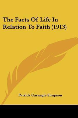 The Facts Of Life In Relation To Faith (1913)(English, Paperback, Simpson Patrick Carnegie)