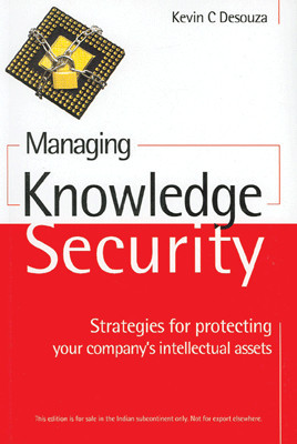 Managing Knowledge Security: Strategies for protecting your company’s intellectual assets 01 Edition(English, Paperback, Kevin C Desouza)