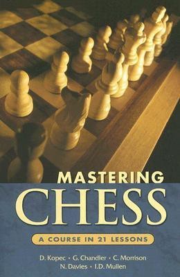 Mastering Chess: A Course in 21 Lessons(English, Paperback, Danny Kopec, C. Morrison, G. Chandler, N. Davies, I. D. Mullen)