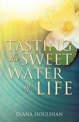 Tasting the Sweet Water of Life(English, Paperback, Houlihan Diana)