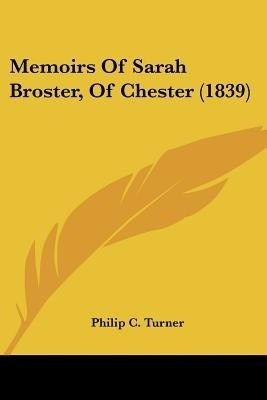 Memoirs Of Sarah Broster, Of Chester (1839)(English, Paperback, Turner Philip C.)
