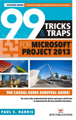 99 Tricks & Traps for Microsoft Project 2013 2nd  Edition(English, Paperback, Paul E. Harris)