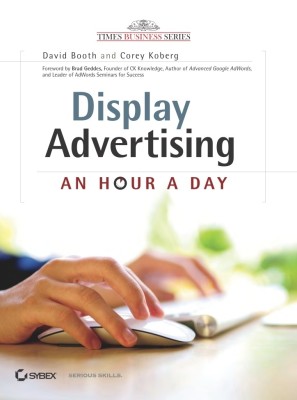 Display Advertising: An Hour a Day(English, Paperback, Brad Geddes, David Booth, Corey Koberg)