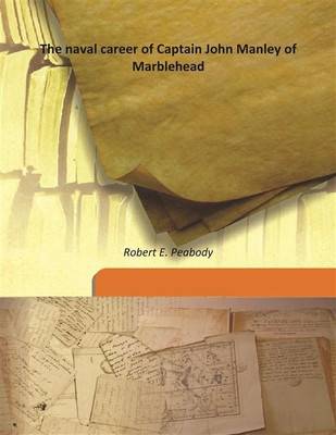 The Naval Career Of Captain John Manley Of Marblehead(English, Hardcover, Robert E. Peabody)