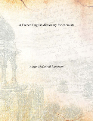 A French English dictionary for chemists(English, Paperback, Austin McDowell Patterson)