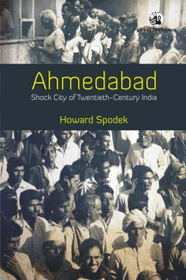 Ahmedabad:Shock City of Twentieth-Century India(English, Hardcover, Spodek Howard)