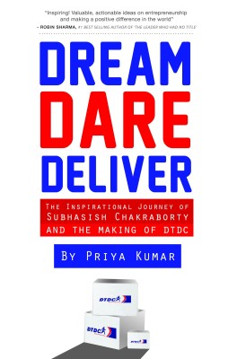 Dream, Dare Deliver  - The Inspirational Journey of Subhasish Chakraborty and The Making of DTDC(English, Hardcover, Kumar Priya)