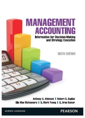 Management Accounting  - Information for Decision Making and Strategy Execution 6th  Edition(English, Paperback, Antony A. Atkinson, G. Arun Kumar, S. Mark Young, Ella Mae Matsumura, Robert S. Kaplan)