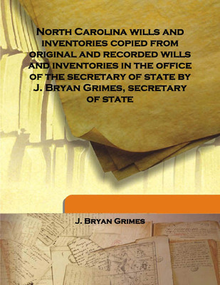 North Carolina Wills And Inventories Copied From Original And Recorded Wills And Inventories In The Office Of The Secretary Of S(English, Hardcover, J. Bryan Grimes)