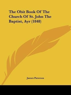 The Obit Book Of The Church Of St. John The Baptist, Ayr (1848)(English, Paperback, unknown)