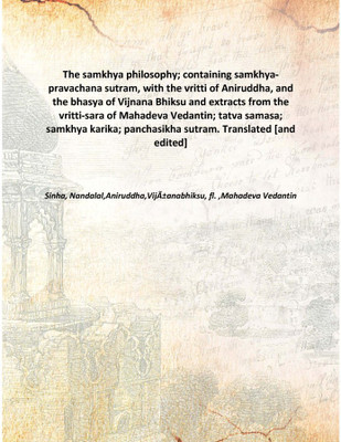 The samkhya philosophy; containing samkhya-pravachana sutram, with the vritti of Aniruddha, and the bhasya of Vijnana Bhiksu and(English, Hardcover, Sinha, Nandalal,Aniruddha,VijÃƒÂ±anabhiksu, fl. ,Mahadeva Vedantin)