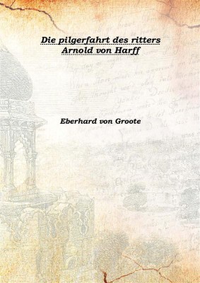 Die pilgerfahrt des ritters Arnold von Harff 1860(German, Hardcover, Eberhard von Groote)