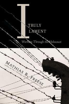 I Truly Lament(English, Paperback, Freese Mathias B)