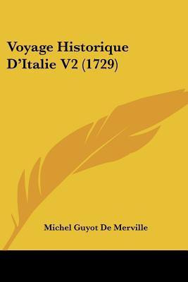 Voyage Historique D'Italie V2 (1729)(English, Paperback, Michel Guyot de Merville)
