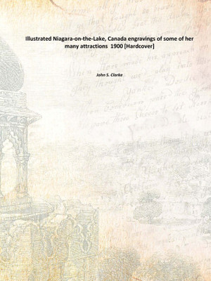Illustrated Niagara-on-the-Lake, Canada engravings of some of her many attractions 1900(English, Hardcover, John S. Clarke)