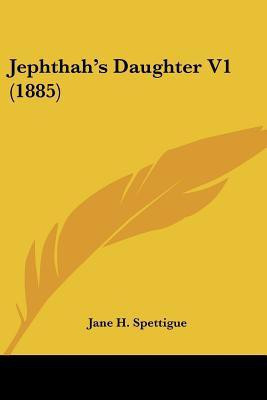 Jephthah's Daughter V1 (1885)(English, Paperback, Spettigue Jane H)
